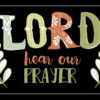 Please lift up to God those who have asked for our prayers Lord Hear Our Prayer-Black